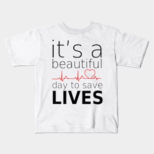 it's beautifull day to save lives Kids T-Shirt